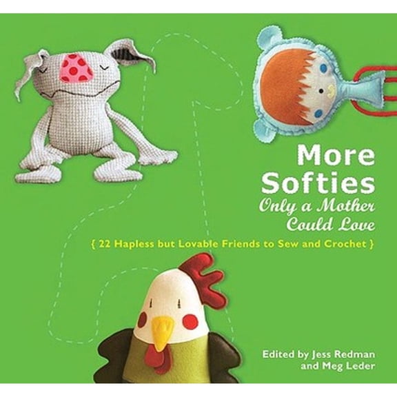 Pre-Owned More Softies Only a Mother Could Love: 22 Hapless But Lovable Friends to Sew and Crochet (Paperback) 0399535756 9780399535758