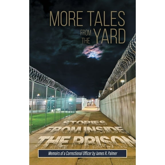 More Tales from the Yard: STORIES FROM INSIDE THE PRISON Memoirs of a Correctional Officer, (Paperback)