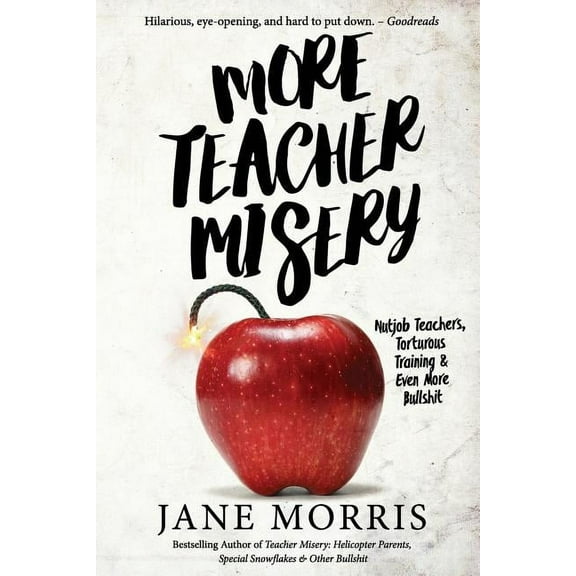 More Teacher Misery: Nutjob Teachers, Torturous Training, & Even More Bullshit, (Paperback)