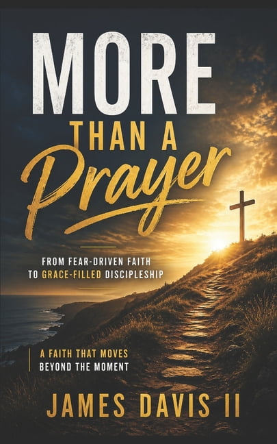 More Than A Prayer: From Fear-Driven Faith to Grace-Filled Discipleship, (Paperback)