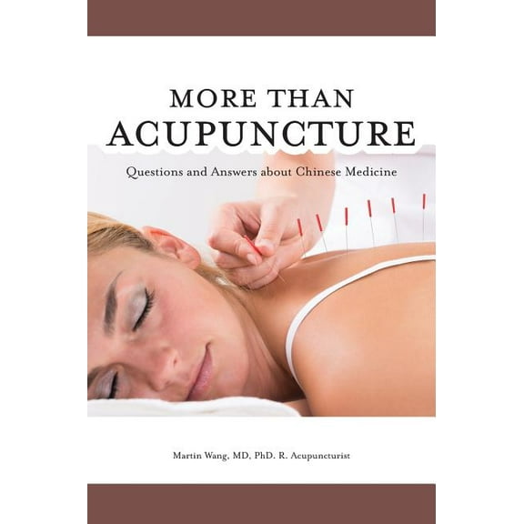 More Than Acupuncture: Questions and Answers about Chinese Medicine (Hardcover) by Martin Wang