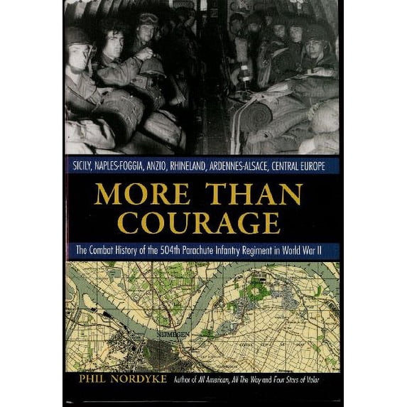 Pre-Owned More Than Courage: The Combat History of the 504th Parachute Infantry Regiment in World War II: Sicily, Naples-Foggia, Anzio, Rhineland, Ardennes-Alsace, Central Europe: the Combat Paperback