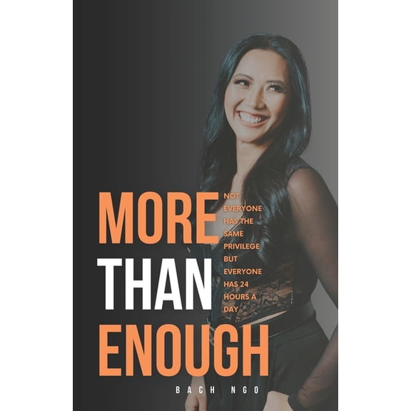 More Than Enough: Not Everyone Has The Same Privilege, But Everyone Has 24 Hours A Day, (Paperback)