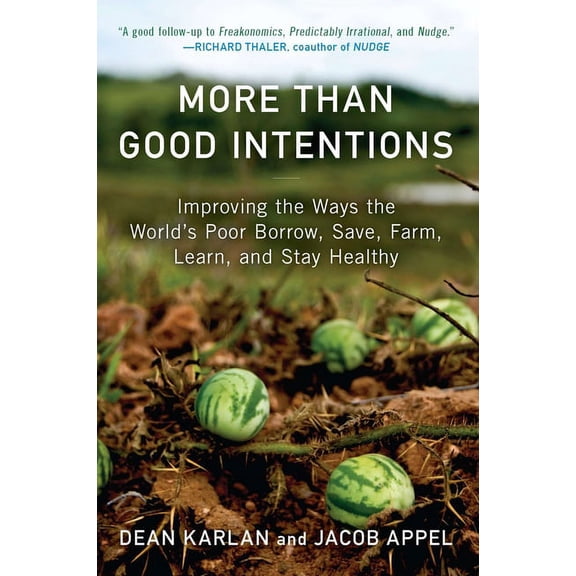More Than Good Intentions: Improving the Ways the World's Poor Borrow, Save, Farm, Learn, and Stay Healthy, (Paperback)