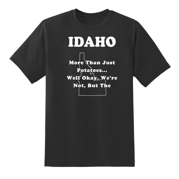 More Than Just Potatoes. Well Okay, We're Not, But The Potatoes Sure are Real Good - Idaho State Motto Funny Tees Mens Graphic T Shirts Black,L
