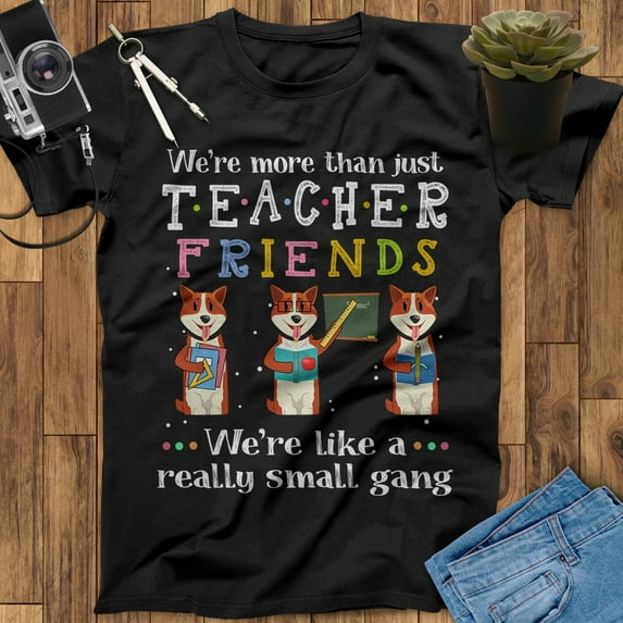 More Than Just Teacher Friends Like A Really Small Gang Teacher Shirt, Teacher Appreciation Gift, Back To School Shirt, Teaching Shirts