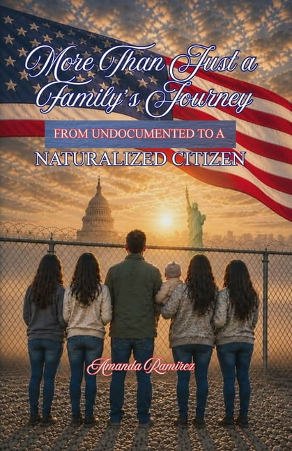 More Than Just a Family's Journey: From Undocumented to a Naturalized Citizen, (Paperback)