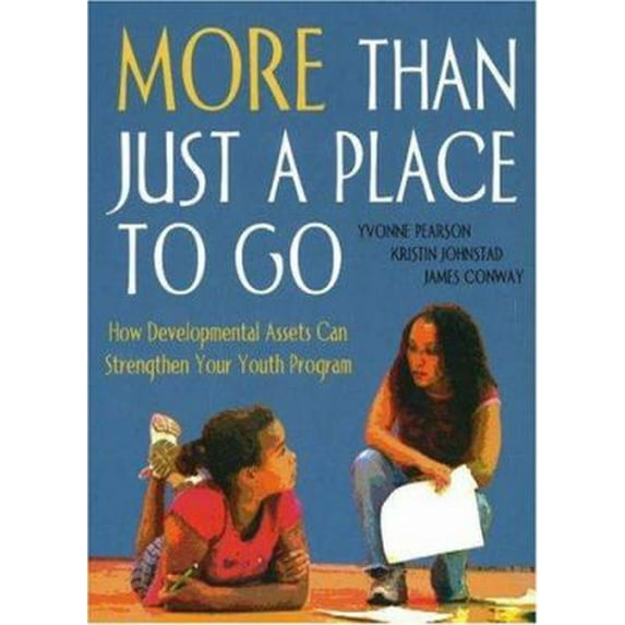 Pre-Owned More Than Just a Place to Go: How Developmental Assets Can Strengthen Your Youth Program (Paperback) 1574824309 9781574824308