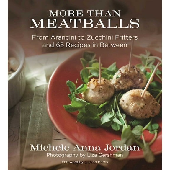 More Than Meatballs : From Arancini to Zucchini Fritters and 65 Recipes in Between (Paperback)