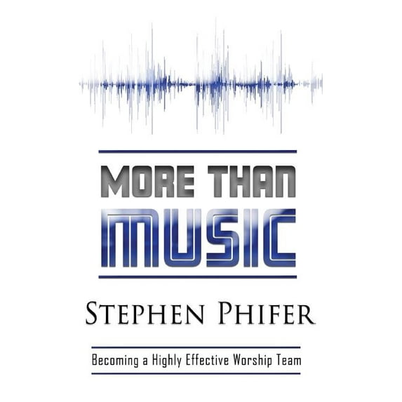 More Than Music: Becoming a Highly Effective Worship Team, (Hardcover)
