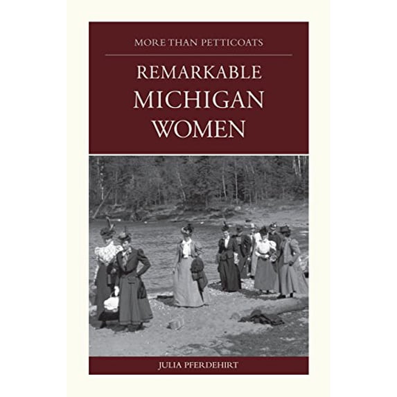 Pre-Owned More Than Petticoats: Remarkable Michigan Women (Paperback) 076274331X 9780762743315