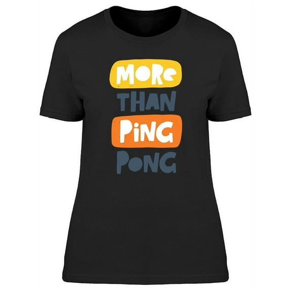 More Than Ping Pong T-Shirt Women -Image by Shutterstock, Female Medium
