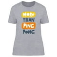 thumbnail image 1 of More Than Ping Pong T-Shirt Women -Image by Shutterstock, Female Medium, 1 of 2