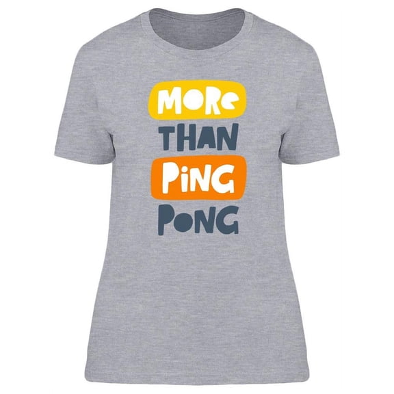 More Than Ping Pong T-Shirt Women -Image by Shutterstock, Female x-Large