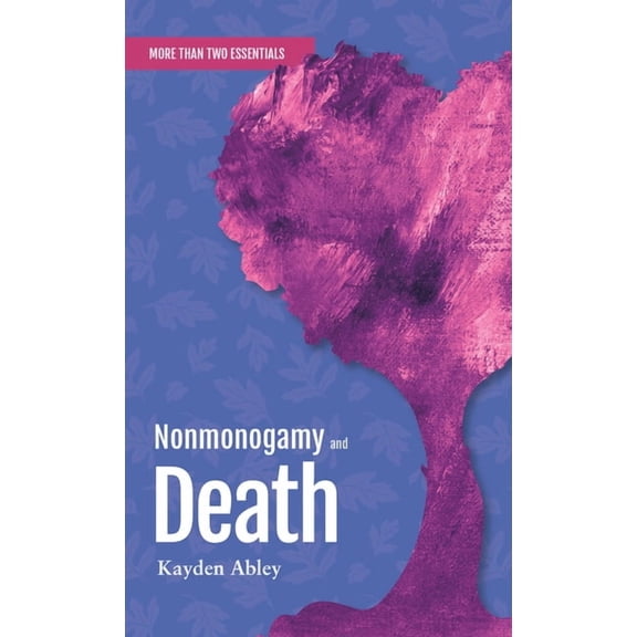More Than Two Essentials Nonmonogamy and Death: A More Than Two Essentials Guide, Book 6, (Paperback)