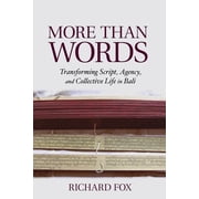 More Than Words Transforming Script, Agency, and Collective Life in Bali, Hardcover
