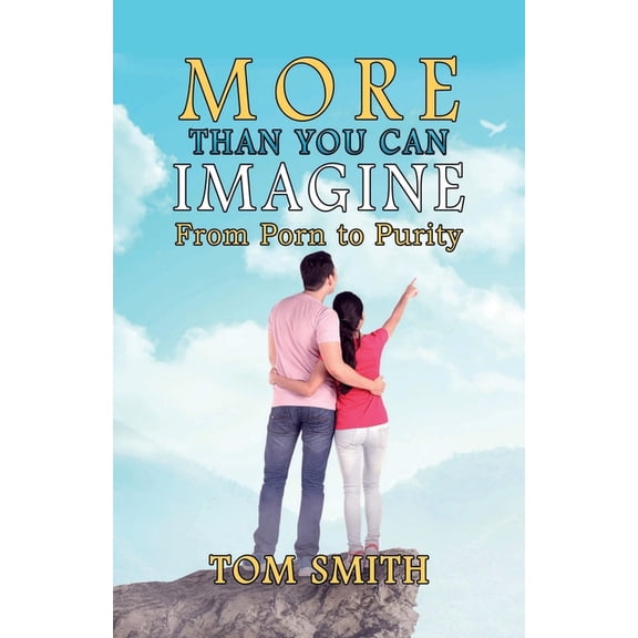 More Than You Can Imagine: From Porn to Purity, (Paperback)
