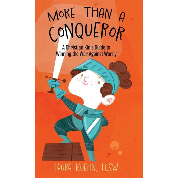 More Than a Conqueror: A Christian Kid's Guide to Winning the War Against Worry, (Hardcover)
