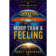 Classic Rock Deep Dive More Than a Feeling Analyzing the Music of Boston, 1976-1988, Book 1, Paperback