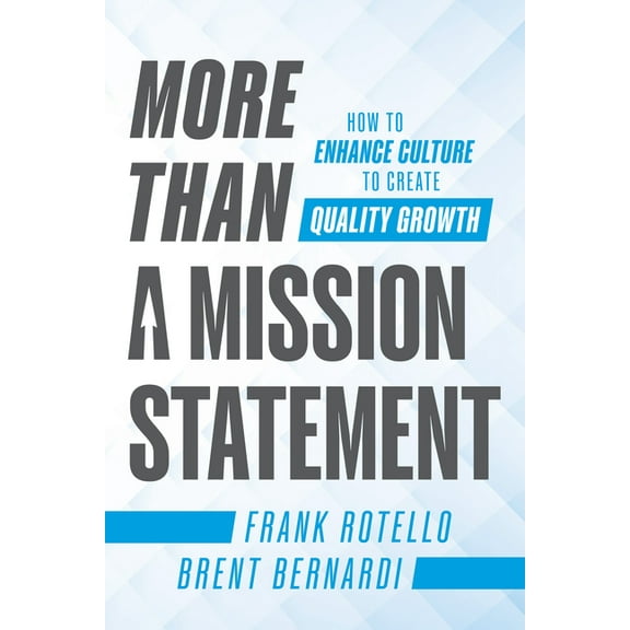 More Than a Mission Statement: How to Enhance Culture to Create Quality Growth, (Hardcover)