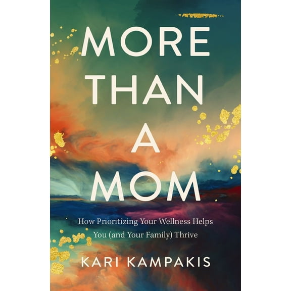 More Than a Mom: How Prioritizing Your Wellness Helps You (and Your Family) Thrive, (Paperback)