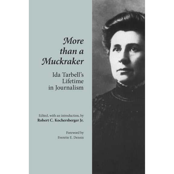 Pre-Owned More Than a Muckraker: Ida Tarbell's Lifetime Journalism (Paperback) 0870499343 9780870499340