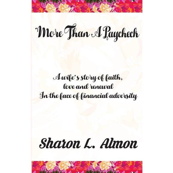 More Than A Paycheck: A Wife's Story of Faith, love and renewal in the face of financial adversity, (Paperback)