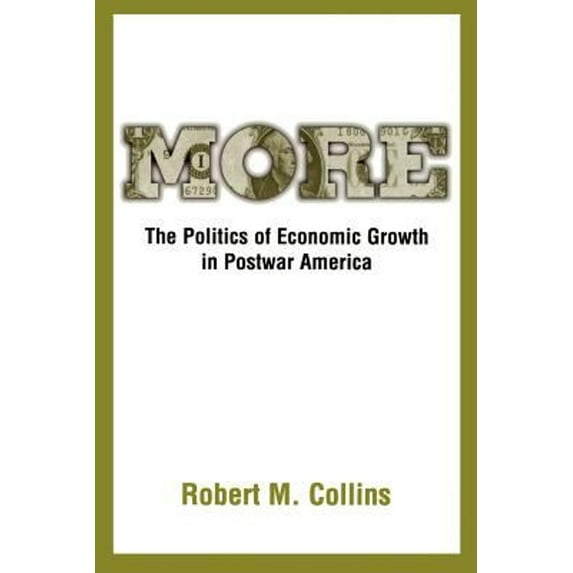 Pre-Owned More: The Politics of Economic Growth in Postwar America Paperback Robert M. Collins