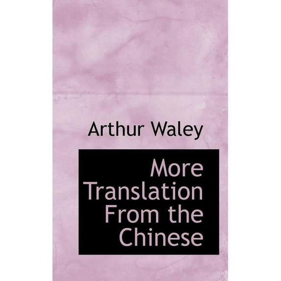 More Translation From the Chinese Paperback 1110876483 9781110876488 Arthur Waley