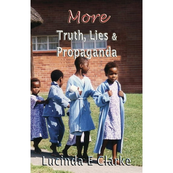 Truth. Lies and Propaganda More Truth, Lies and Propaganda, Book 2, (Paperback)
