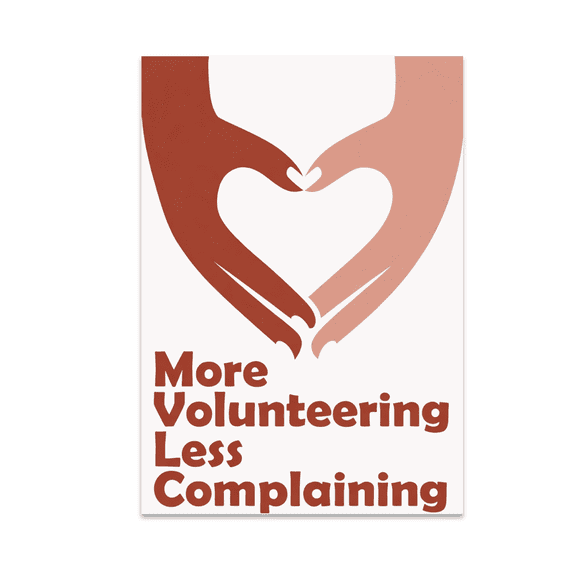 More Volunteering Less Complaining - Community Spirit Advocate - 13x19 Poster Print