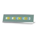 thumbnail image 1 of More Weekend Needed, Colored Silver Frame Desk Sign (2 x 8"), 1 of 3
