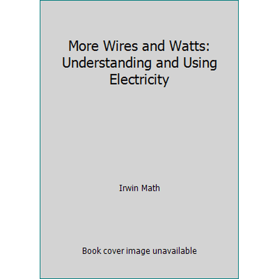 Pre-Owned More Wires and Watts: Understanding and Using Electricity (Hardcover) 0684189143 9780684189147