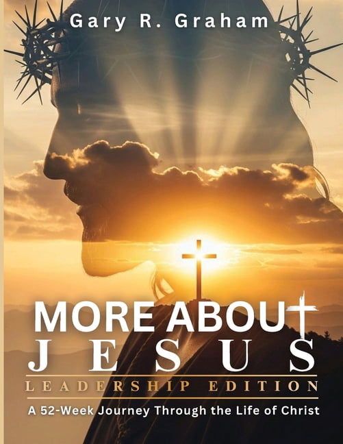 More about Jesus More About Jesus: A 52-Week Journey Through the Life of Christ - Leadership Edition, (Paperback)