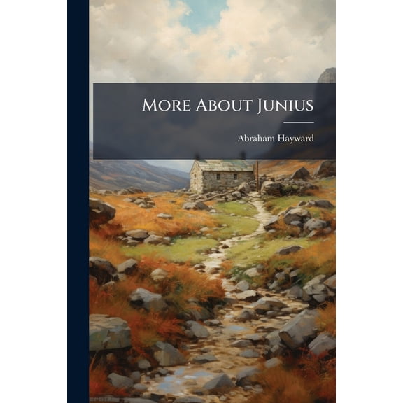 More about Junius: The Franciscan Theory Unsound. Reprinted from Frazer's Magazine, with Additions Paperback