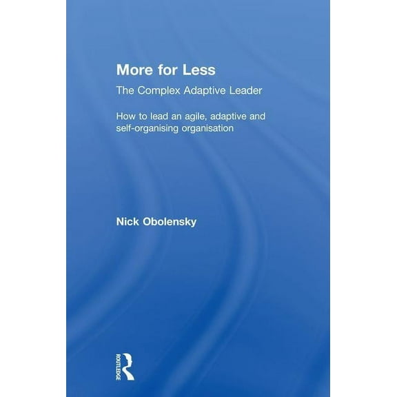 More for Less: The Complex Adaptive Leader, (Hardcover)