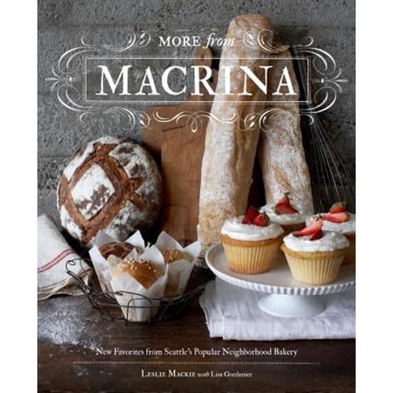 Pre-Owned More from Macrina: New Favorites from Seattle's Popular Neighborhood Bakery (Hardcover) 1570617791 9781570617799