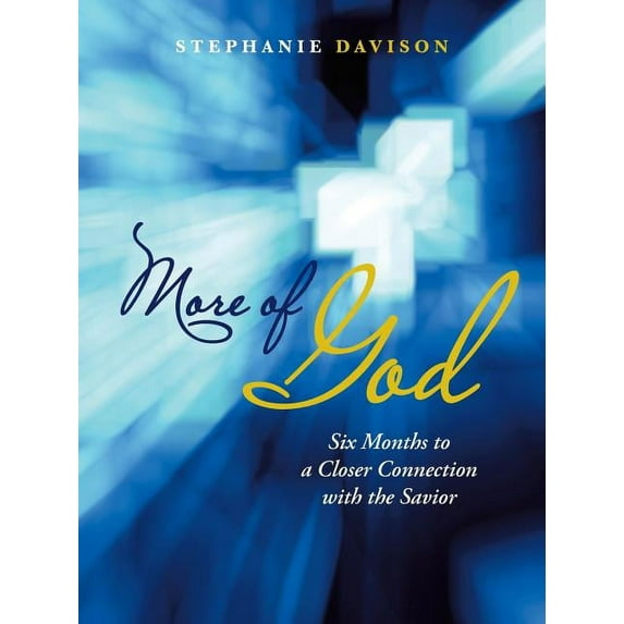More of God : Six Months to a Closer Connection With the Savior