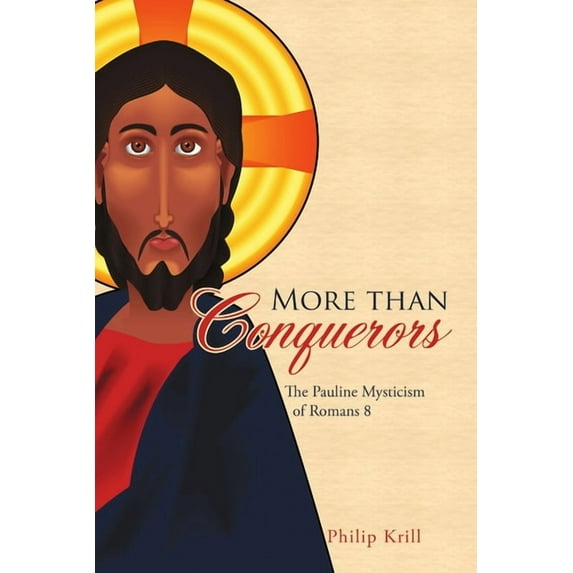 More than Conquerors: The Pauline Mysticism of Romans 8, (Paperback)