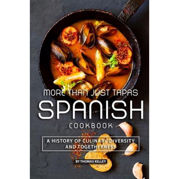 More than Just Tapas Spanish Cookbook: A History of Culinary Diversity and Togetherness (Paperback)