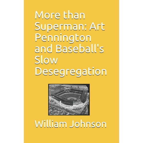 More than Superman: Art Pennington and Baseball's Slow Desegregation, (Paperback)