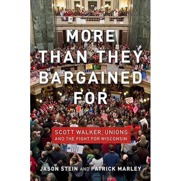 Pre-Owned More Than They Bargained for: Scott Walker, Unions, and the Fight for Wisconsin (Paperback) 029929384X 9780299293840