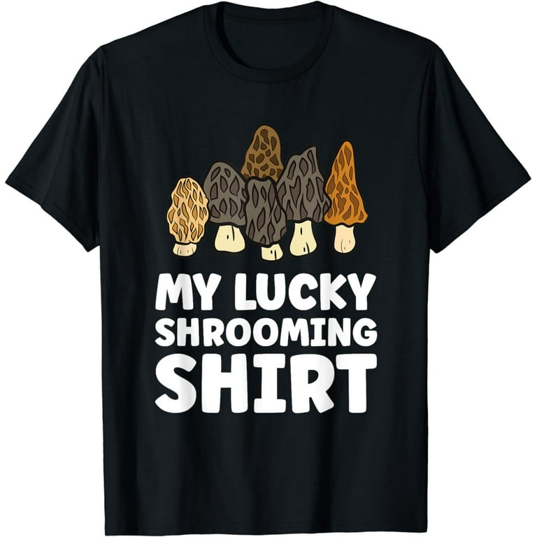 My Lucky Shrooming Shirt Morel Mushroom Hunting My Lucky Shrooming Shirt Morel Mushroom Hunting