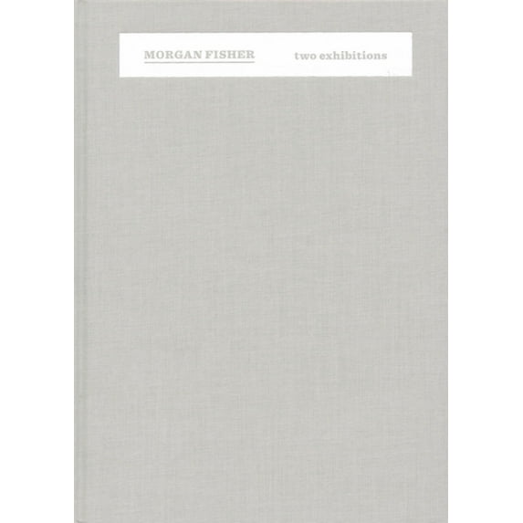 Morgan Fisher: Two Exhibitions, (Hardcover)