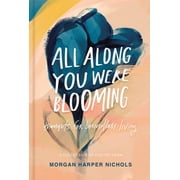 All along You Were Blooming Thoughts for Boundless Living