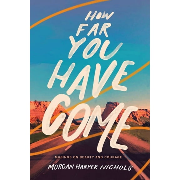 Morgan Harper Nichols Poetry Collection How Far You Have Come: Musings on Beauty and Courage, (Hardcover)