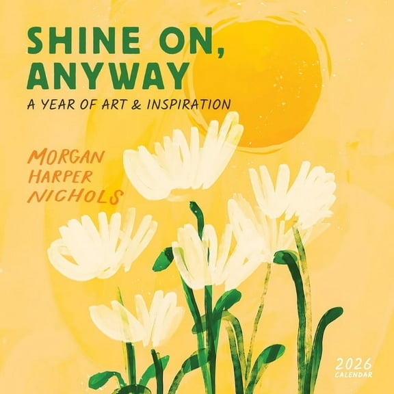 Morgan Harper Nichols: Shine On, Anyway Wall Calendar 2026: A Year of Art and Inspiration, (Paperback)