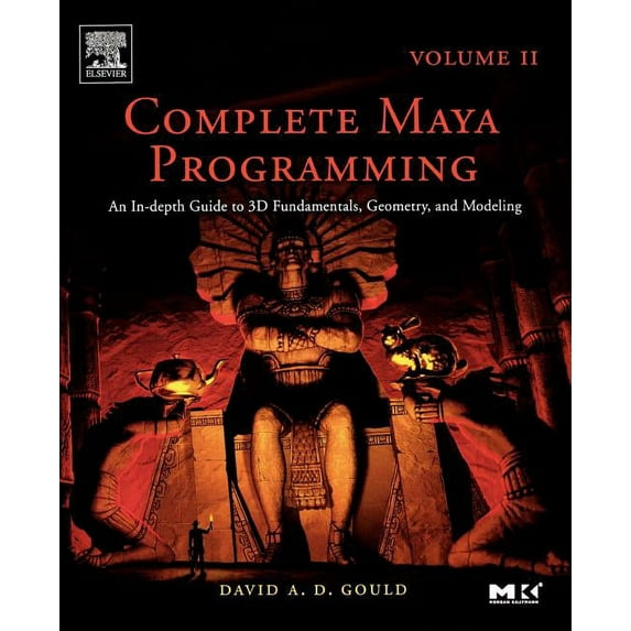 The Morgan Kaufmann Computer Graphics Complete Maya Programming Volume II: An In-Depth Guide to 3D Fundamentals, Geometry, and Modeling Volume 2, Book 2, (Paperback)