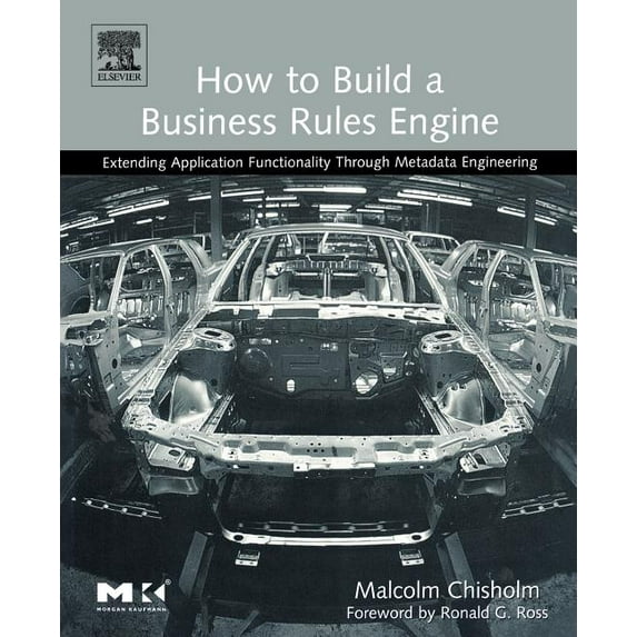 How to Build a Business Rules Engine: Extending Application Functionality through Metadata Engineering The Morgan Kaufmann Series in Data Management Systems Paperback 1558609180 9781558609181 Malc