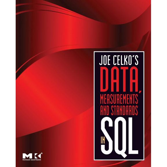 Morgan Kaufmann Series in Data Managemen Joe Celko's Data, Measurements and Standards in SQL, (Paperback)